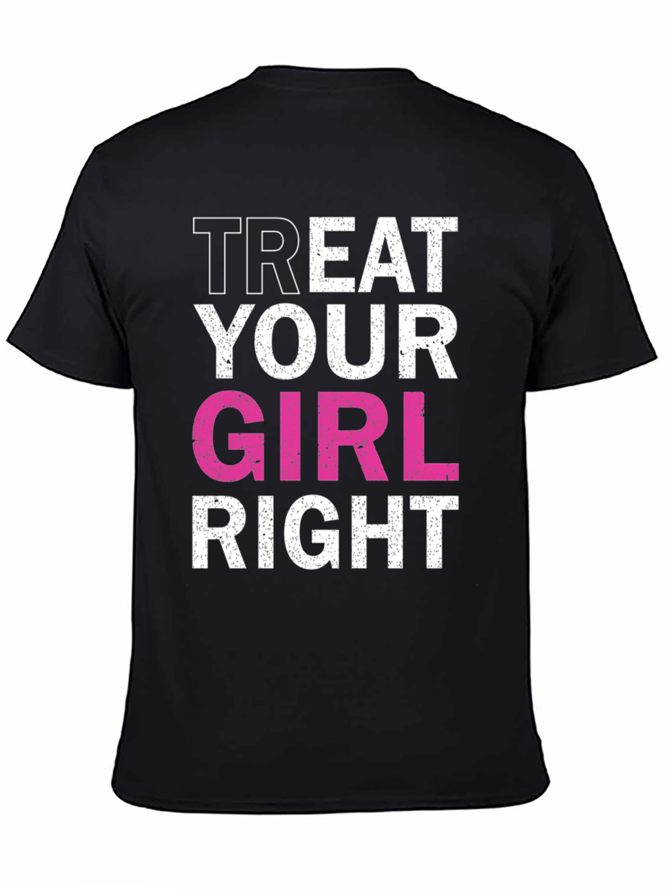 Treat Your Girl Right Black Graphic Tee