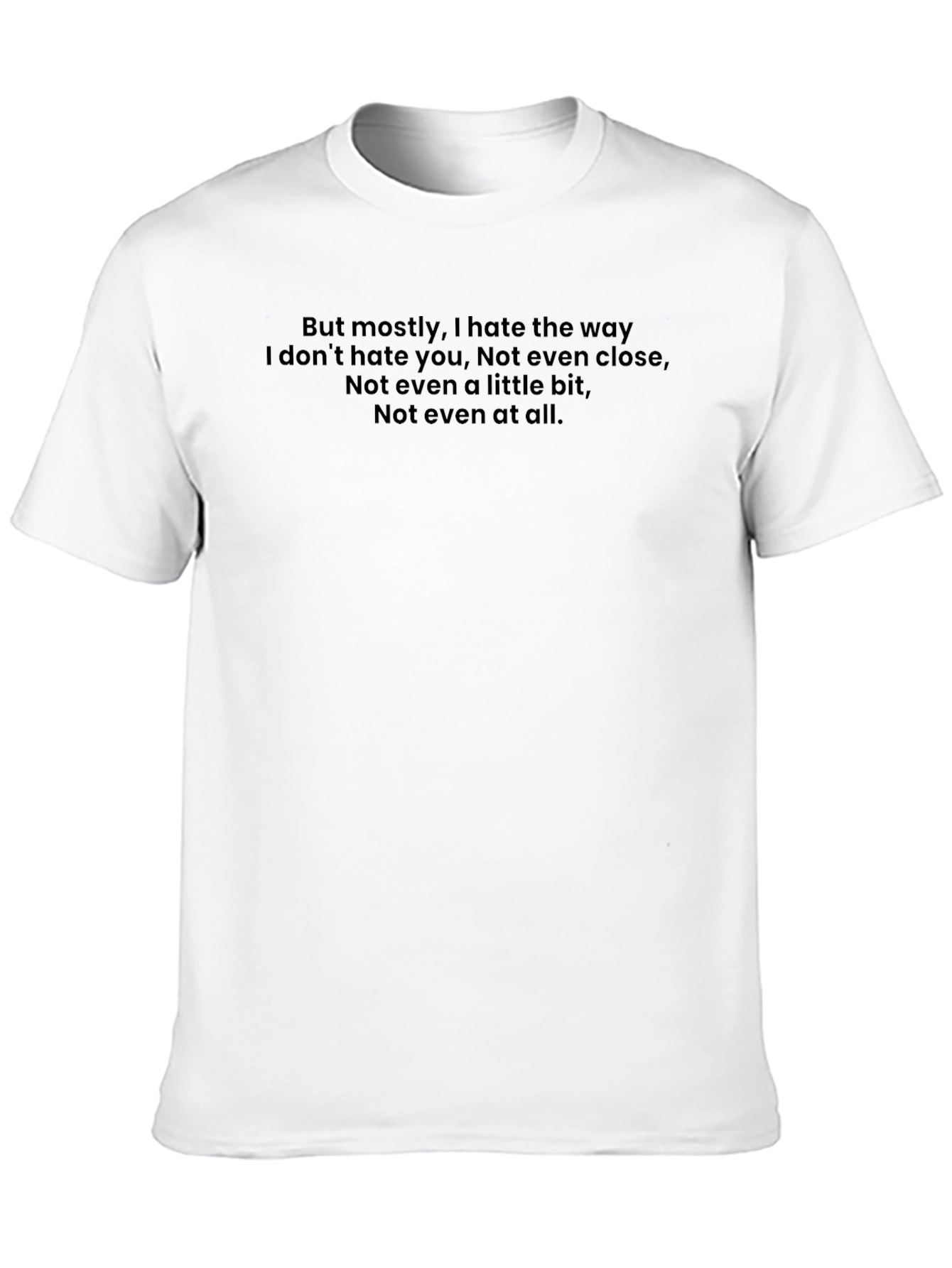 Emotional Quote T-Shirt - I Hate The Way...