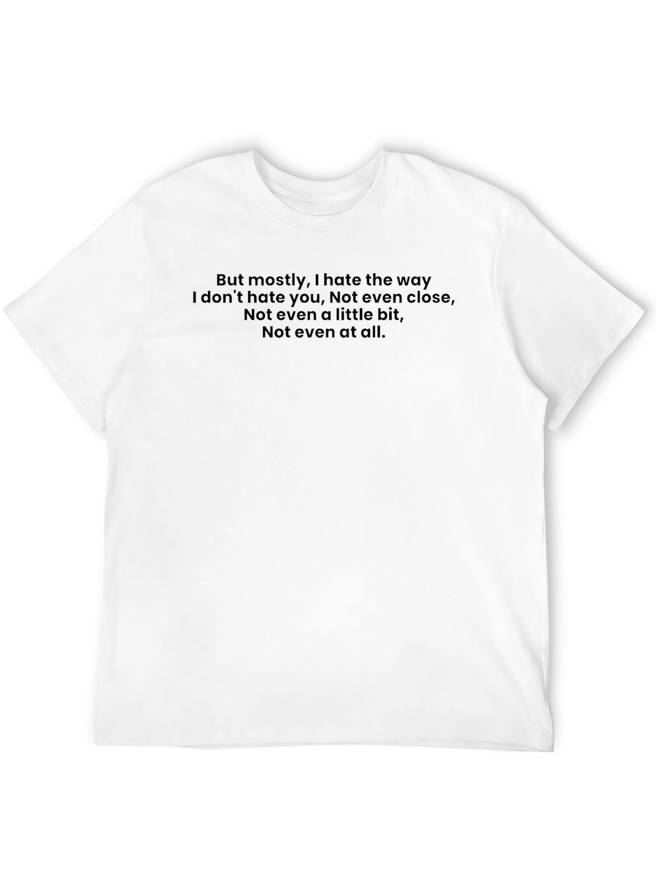 Emotional Quote T-Shirt - I Hate The Way...