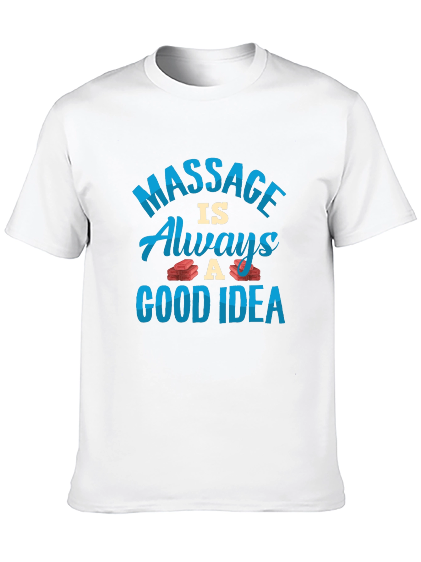 Massage is Always a Good Idea T-Shirt