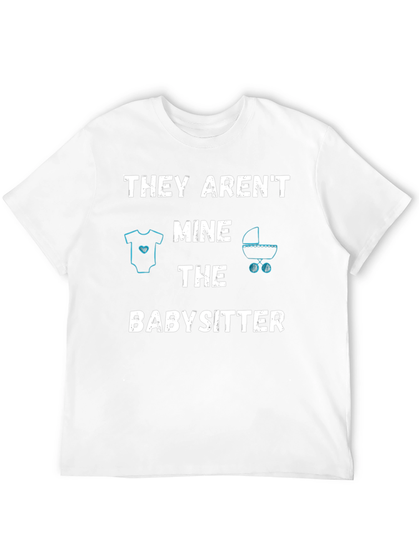 Funny Babysitter T-Shirt - THEY ARENT MINE