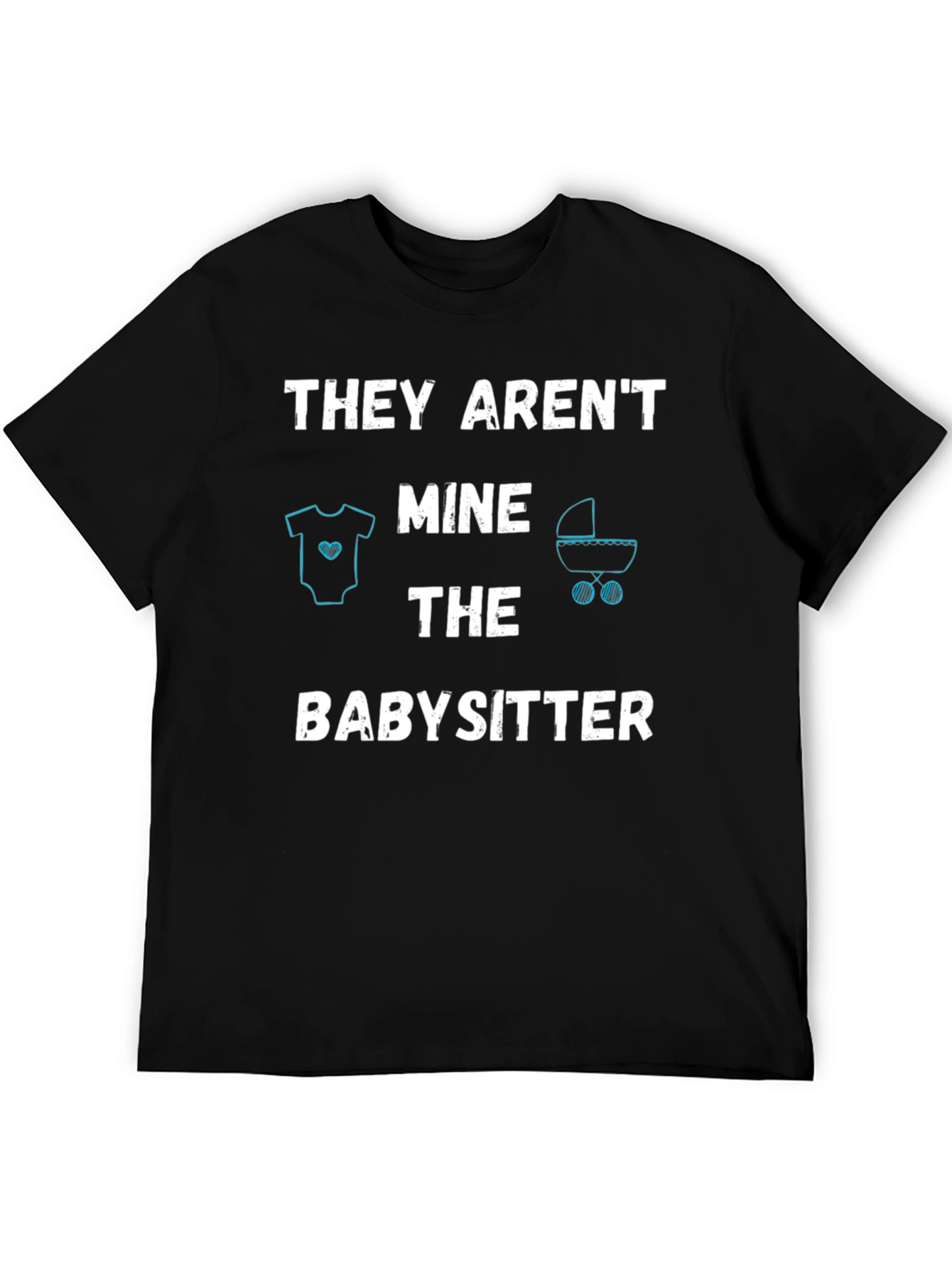 Funny Babysitter T-Shirt - THEY ARENT MINE