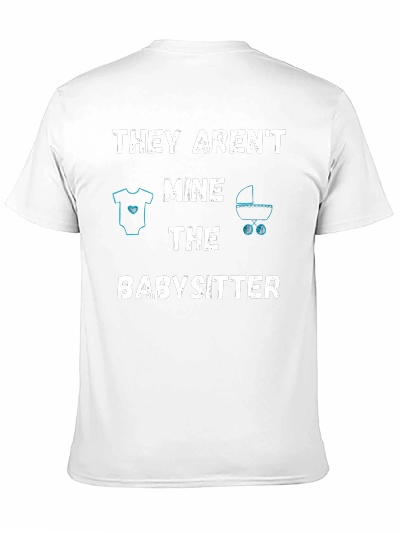 Funny Babysitter T-Shirt - THEY ARENT MINE