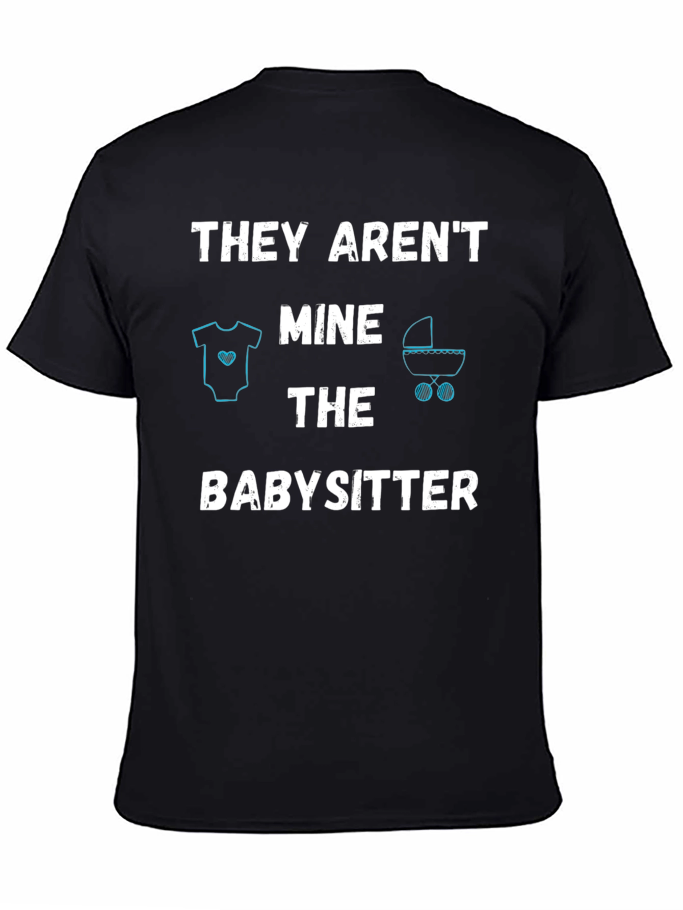 Funny Babysitter T-Shirt - THEY ARENT MINE