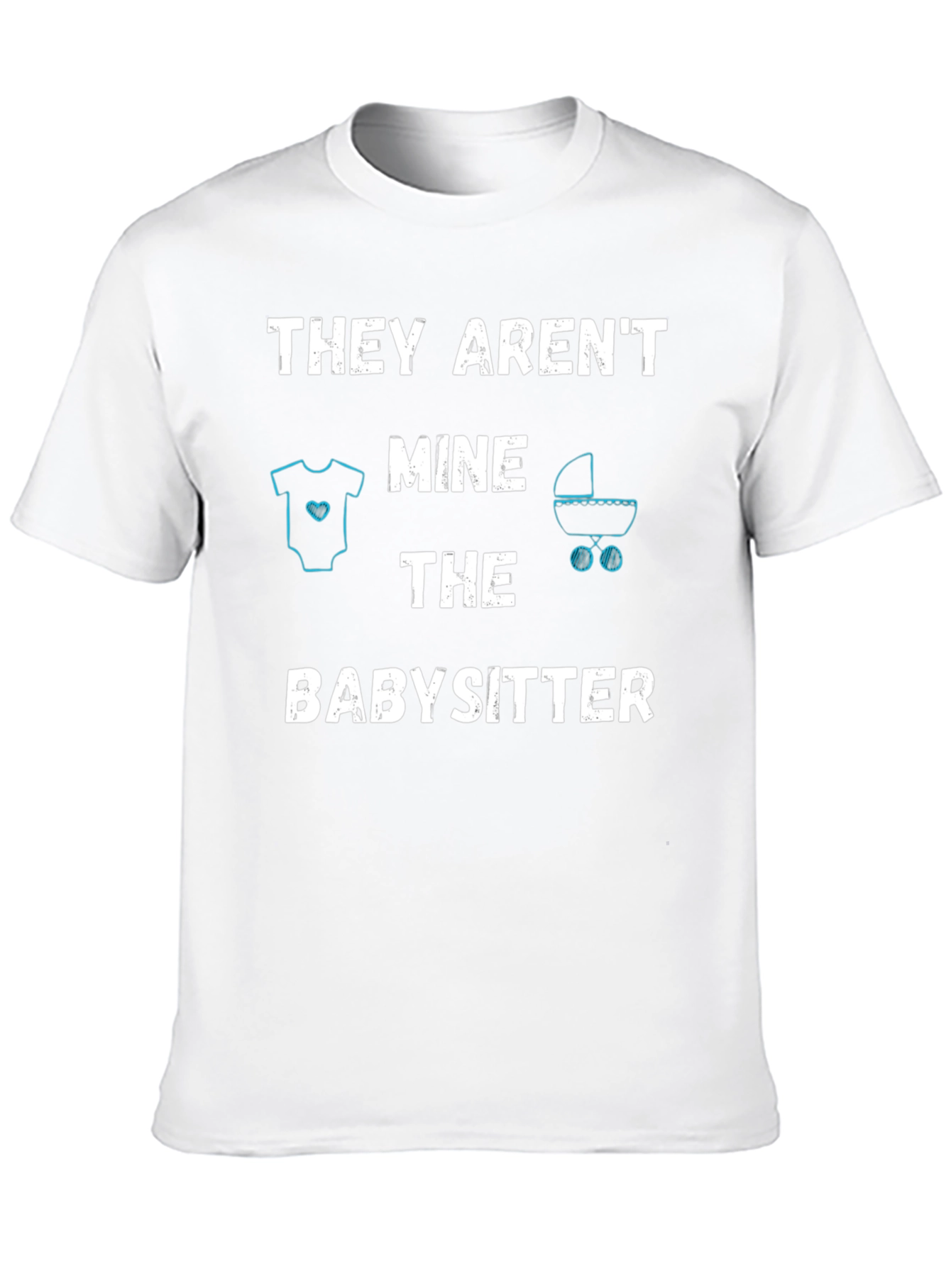 Funny Babysitter T-Shirt - THEY ARENT MINE