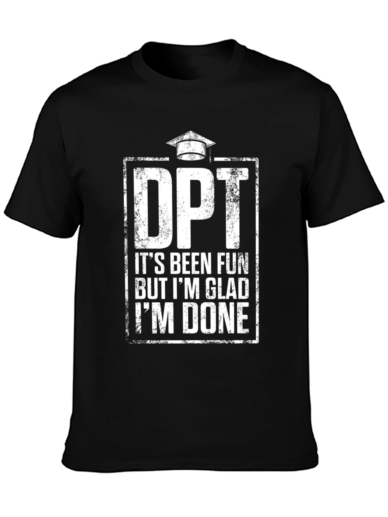 DPT Graduation T-Shirt - Its Been Fun Im Done!