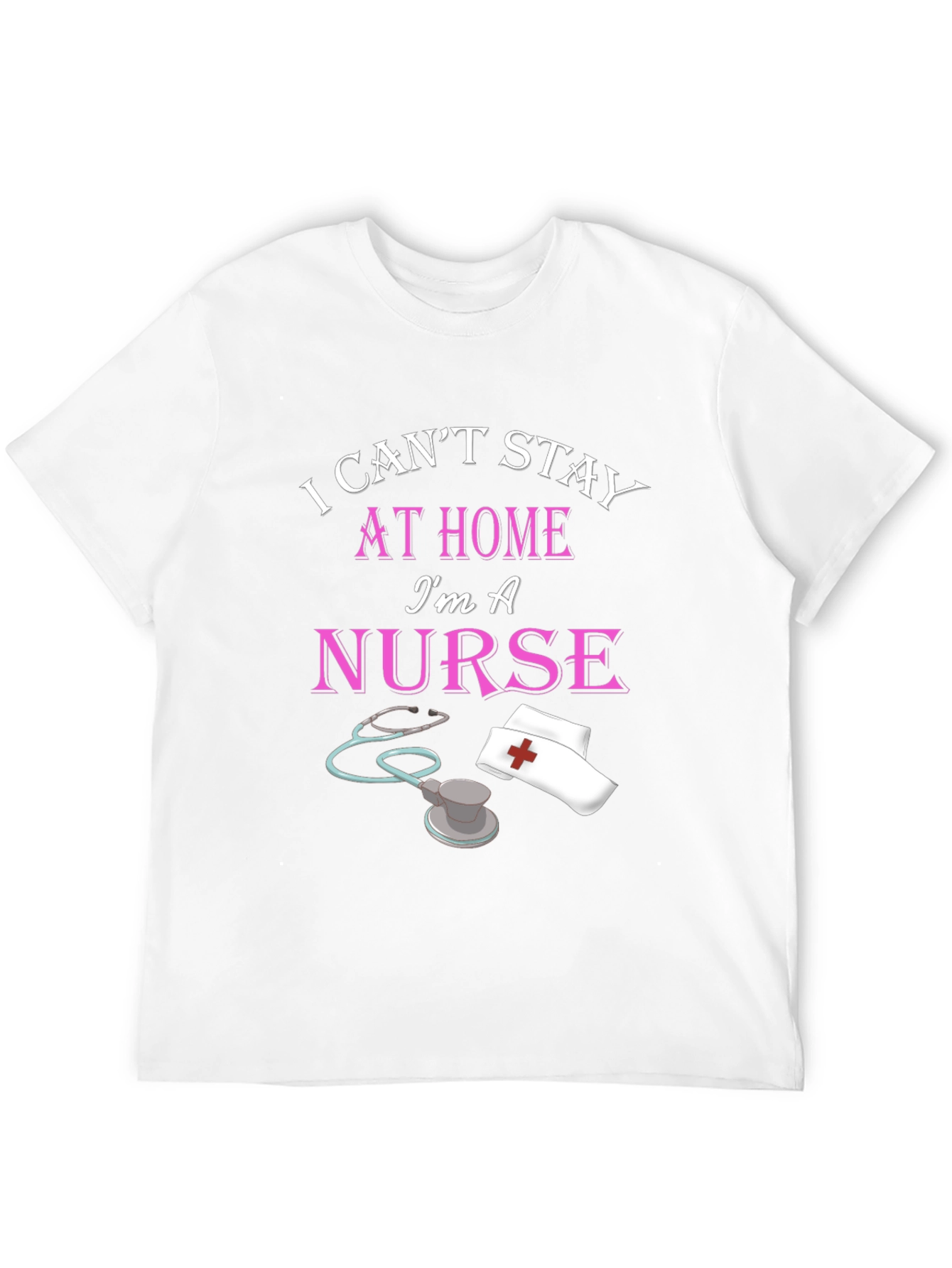I Cant Stay Home Im A Nurse Black T-Shirt
