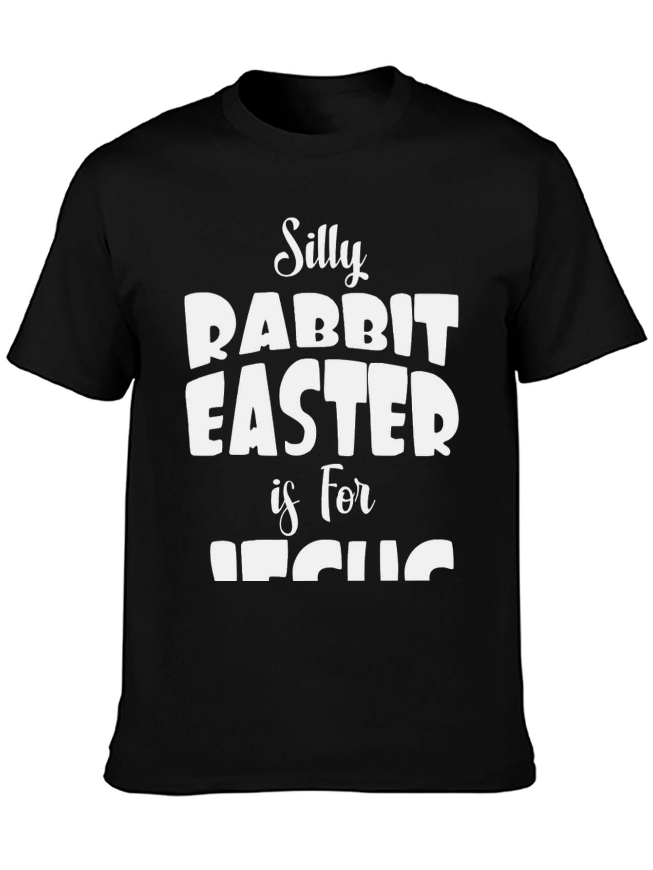 Silly Rabbit Easter is for Jesus Black T-Shirt