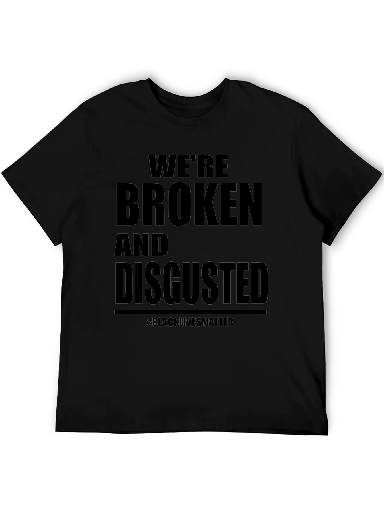 Were Broken and Disgusted Black Lives Matter T-Shirt