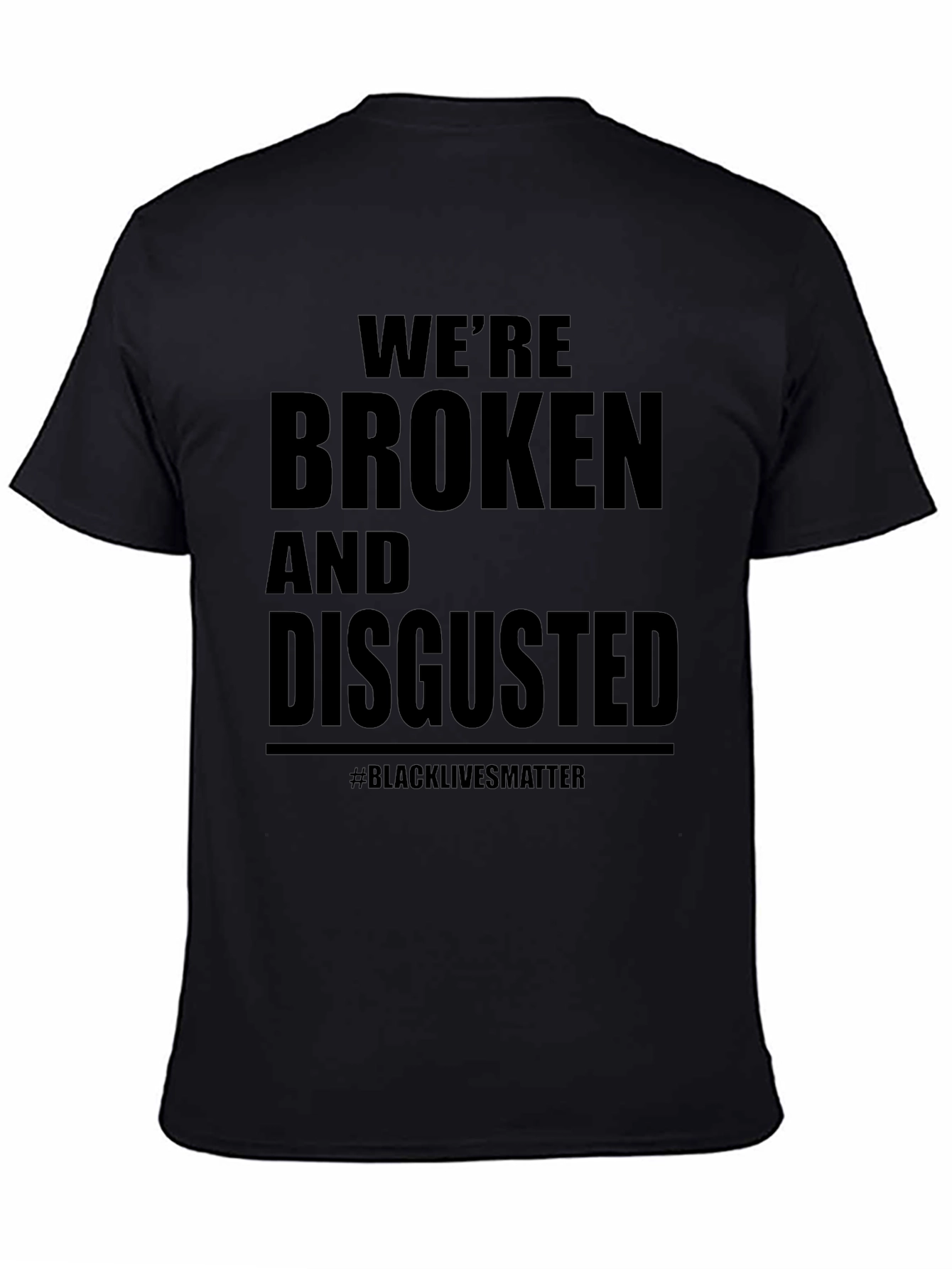 Were Broken and Disgusted Black Lives Matter T-Shirt