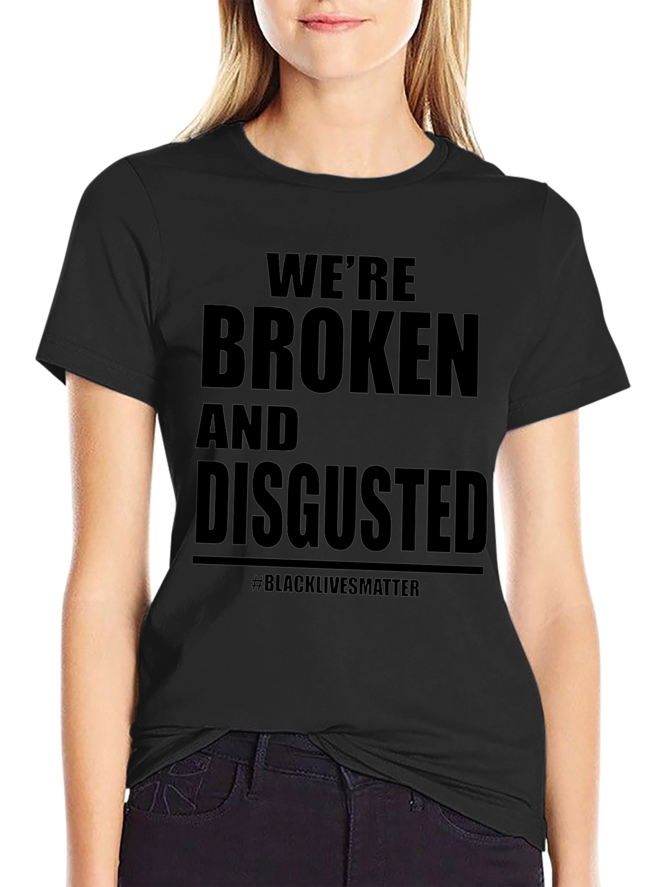 Were Broken and Disgusted Black Lives Matter T-Shirt