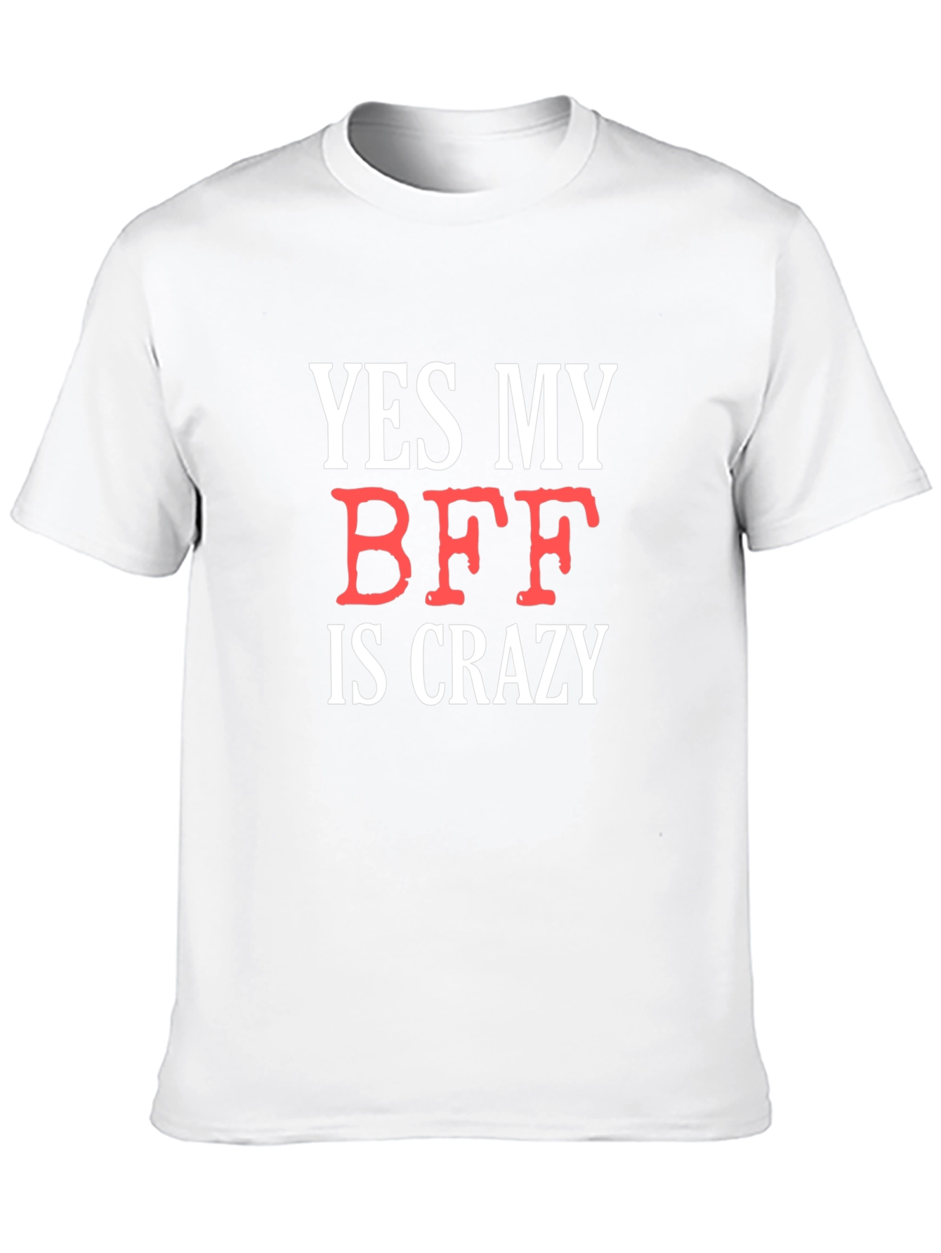 Funny BFF T-Shirt: Yes My BFF Is Crazy