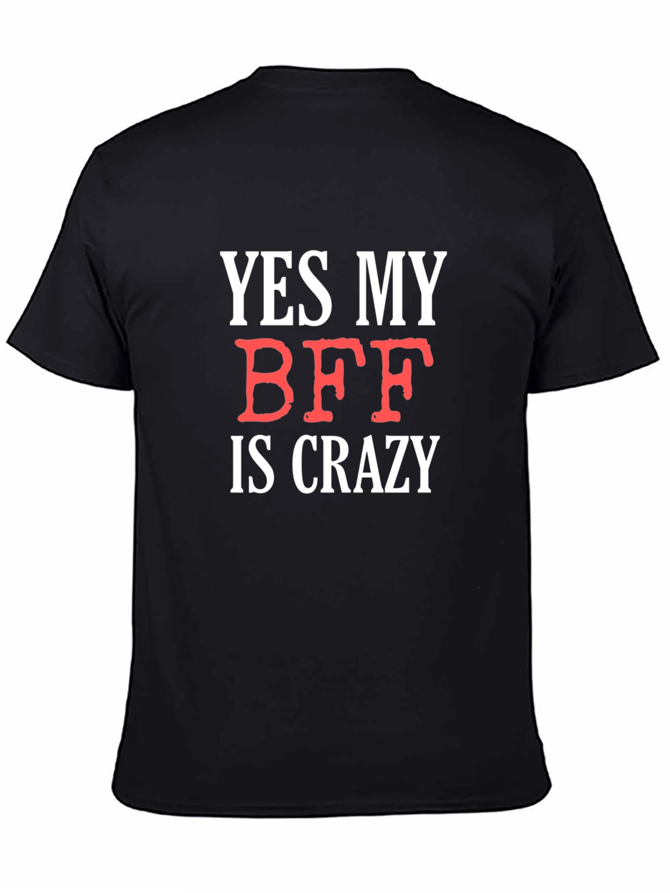 Funny BFF T-Shirt: Yes My BFF Is Crazy