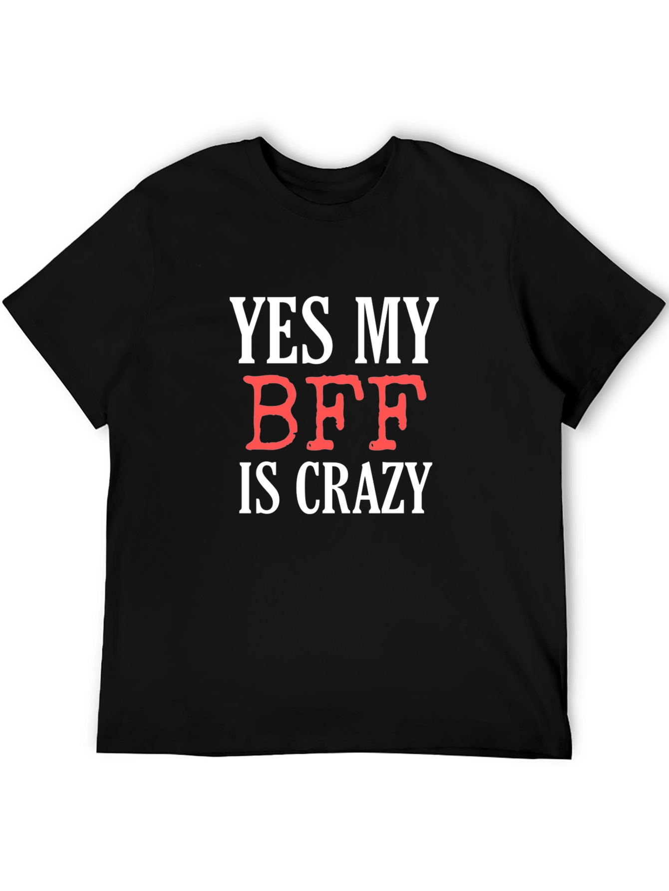 Funny BFF T-Shirt: Yes My BFF Is Crazy