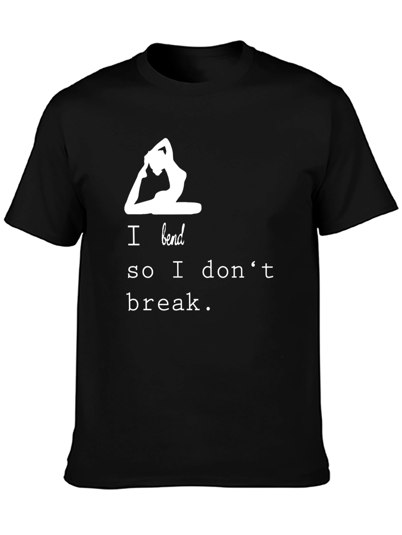Yoga T-Shirt - I Bend So I Dont Break
