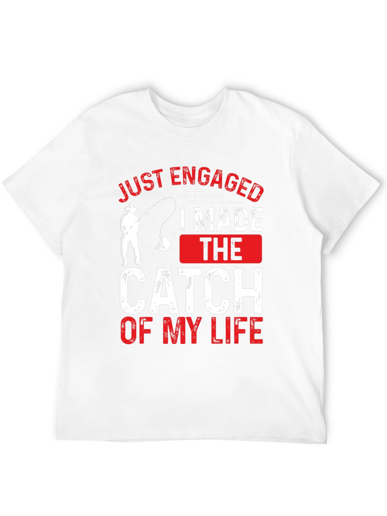 Just Engaged: Catch of My Life Fishing T-Shirt