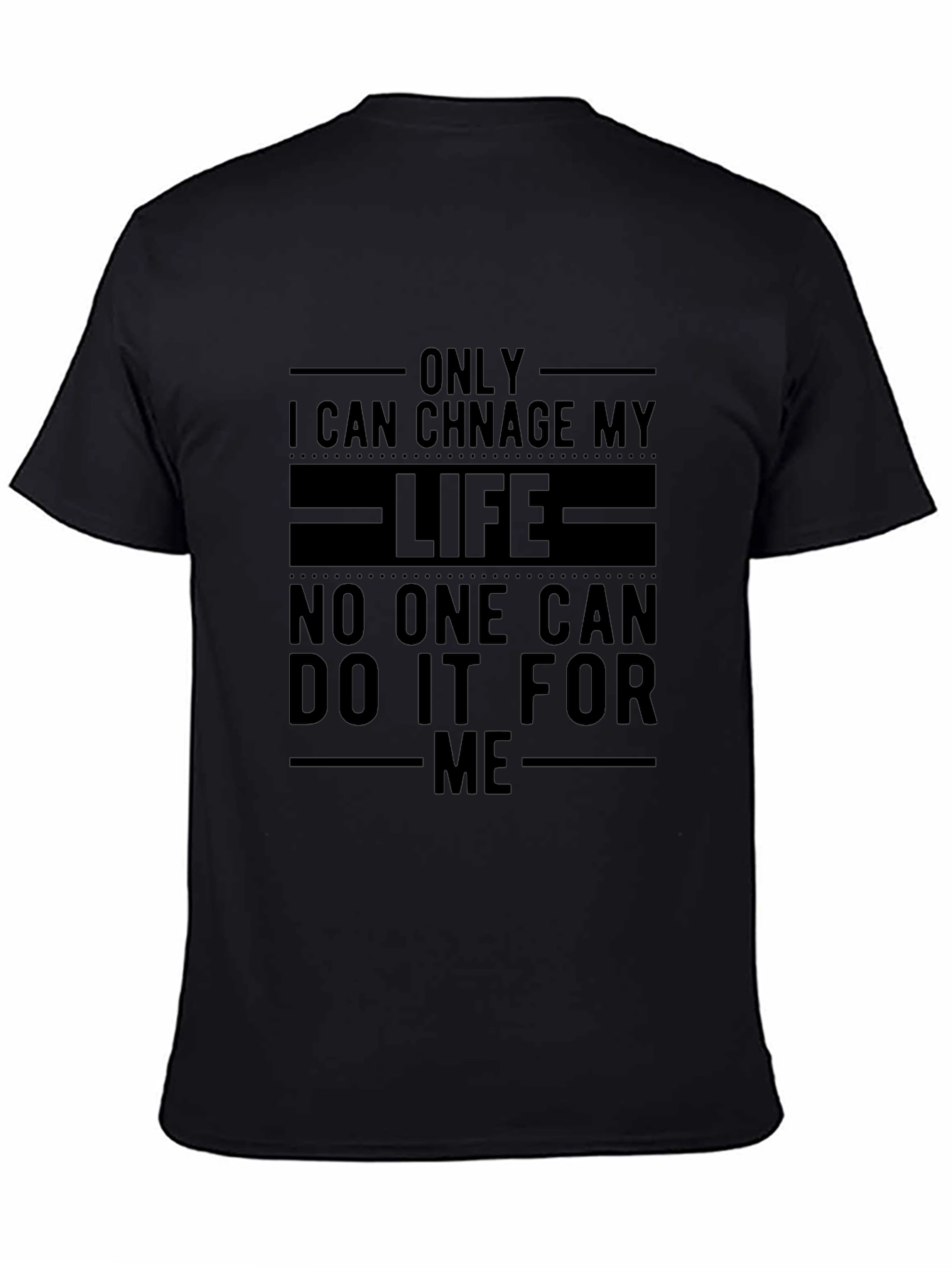 Inspirational Black T-Shirt: Change Your Life