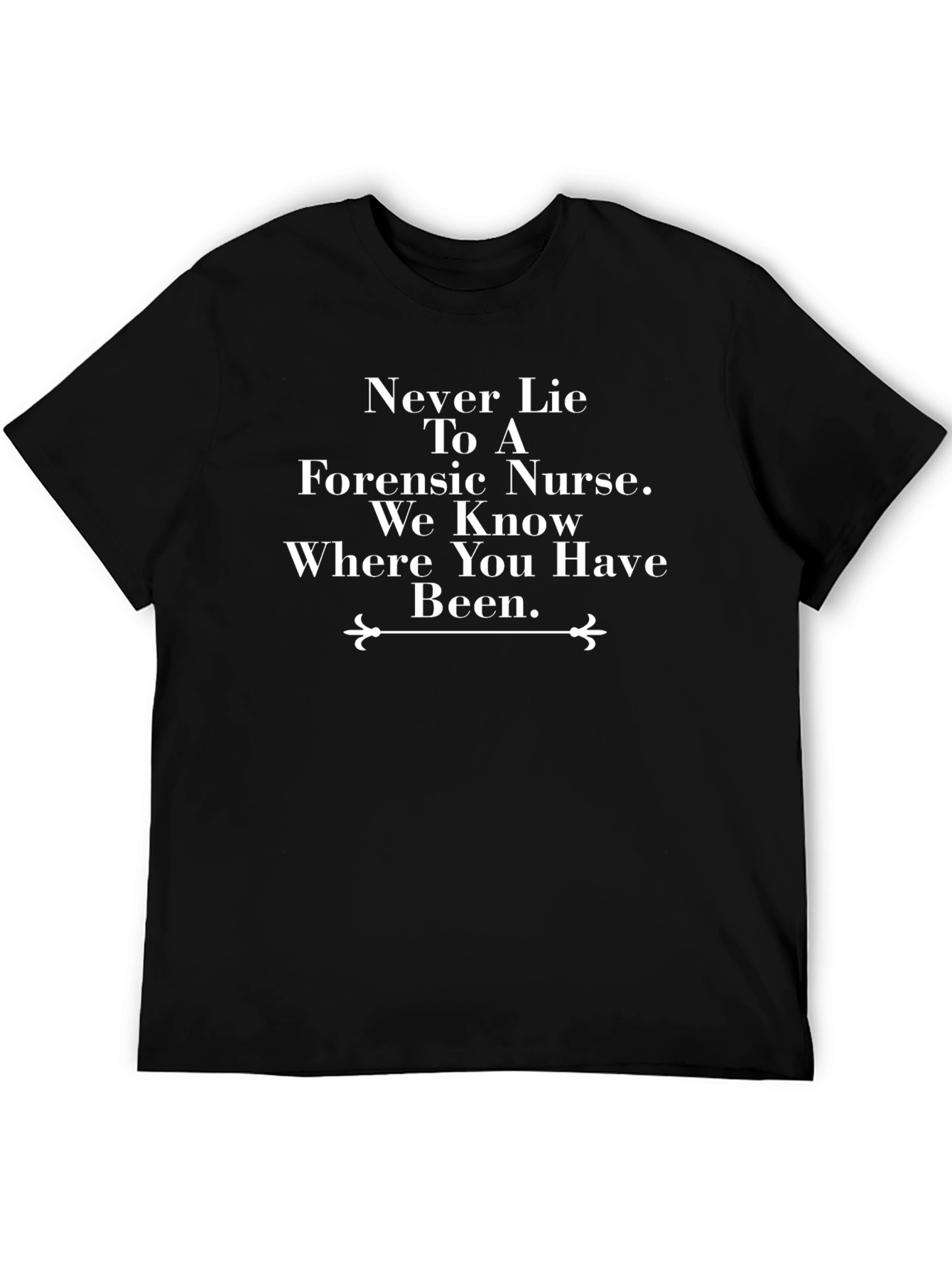 Forensic Nurse Novelty T-Shirt - Never Lie
