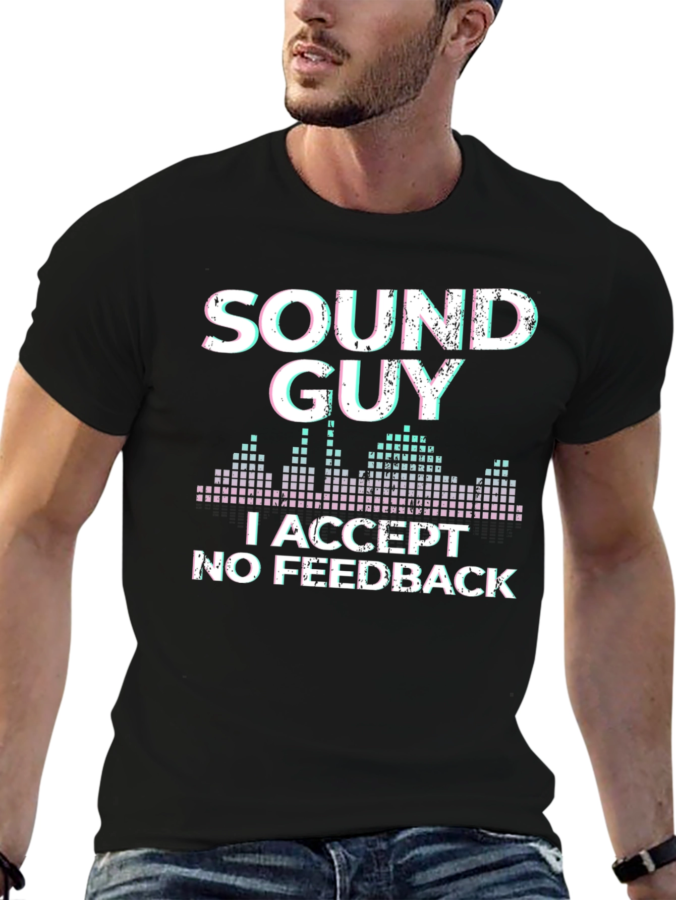 Sound Guy T-Shirt: I Accept No Feedback Graphic Tee