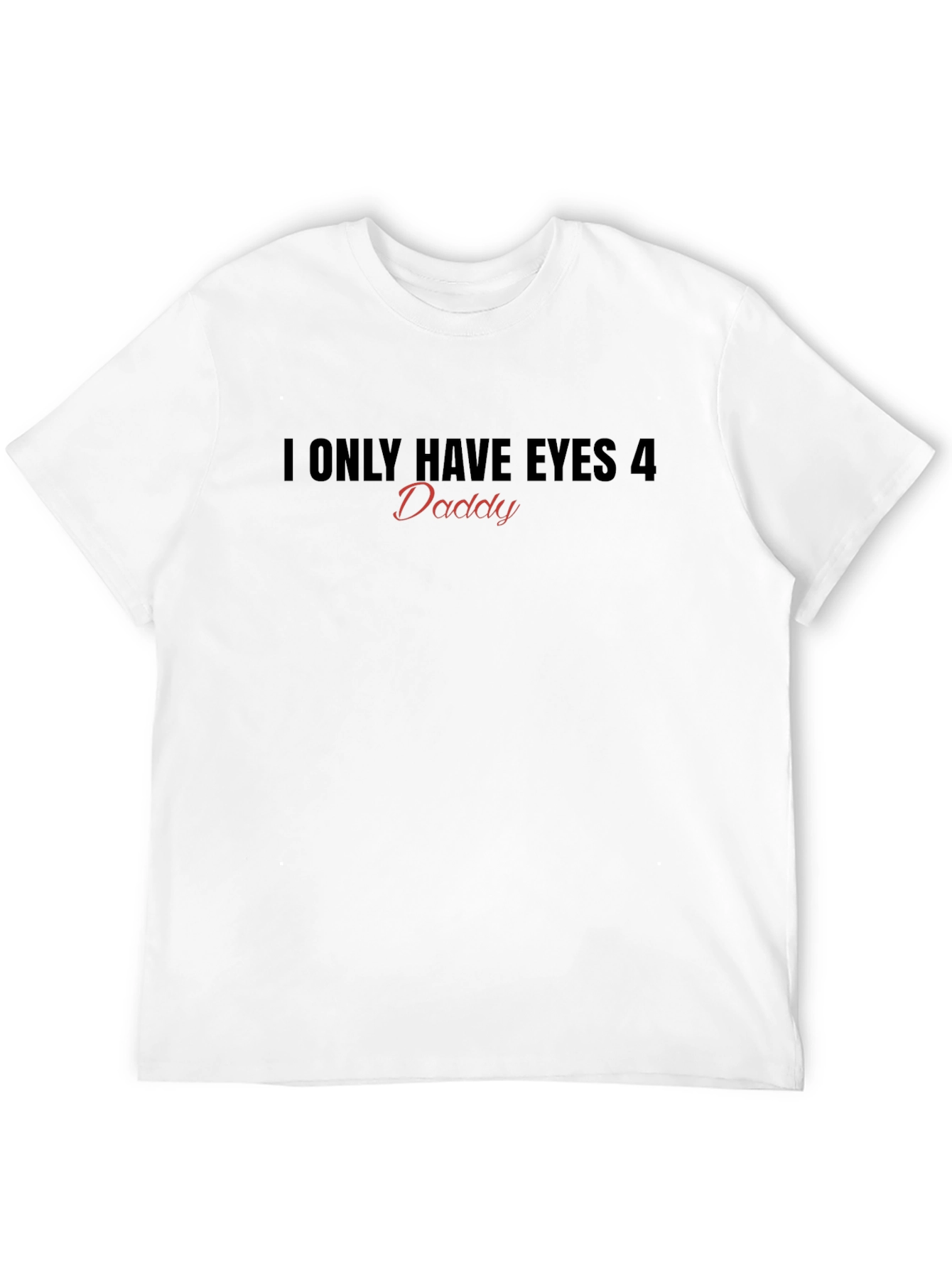 Eyes For Daddy T-Shirt - Fun Novelty Top