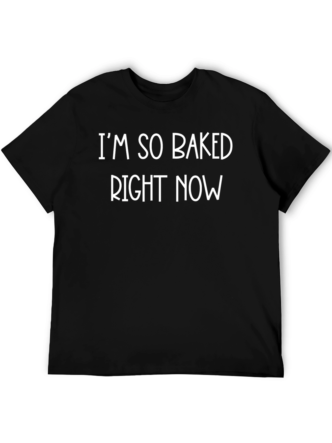 Im So Baked Right Now Funny Graphic Tee