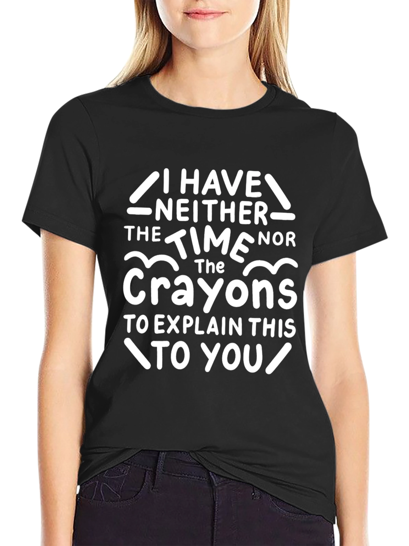 Funny Crayon T-Shirt - I Have Neither The Time