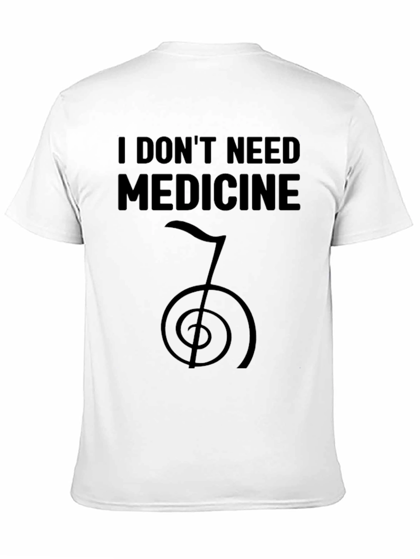 I Dont Need Medicine T-Shirt