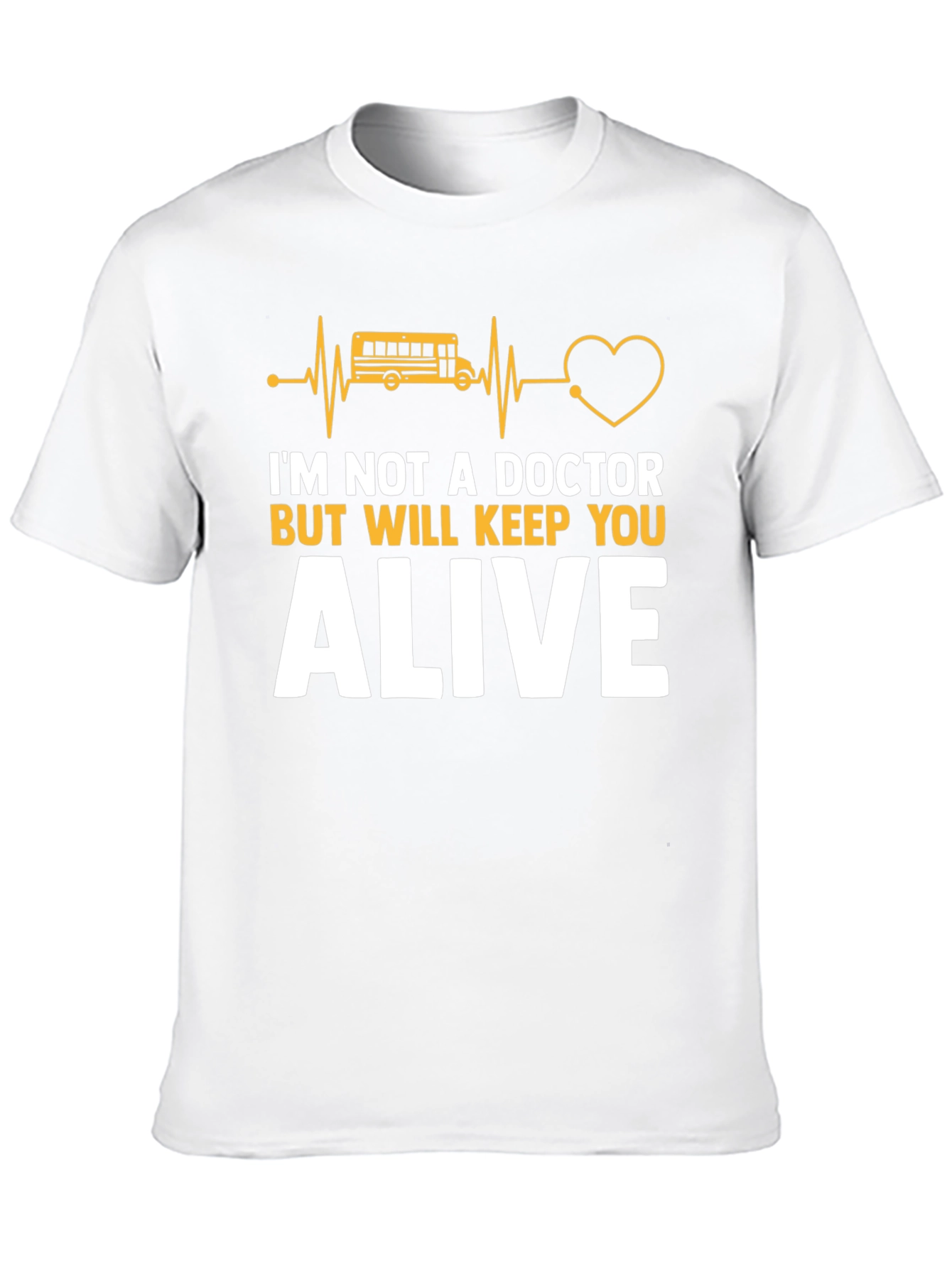 School Bus Driver T-Shirt: Keep You Alive