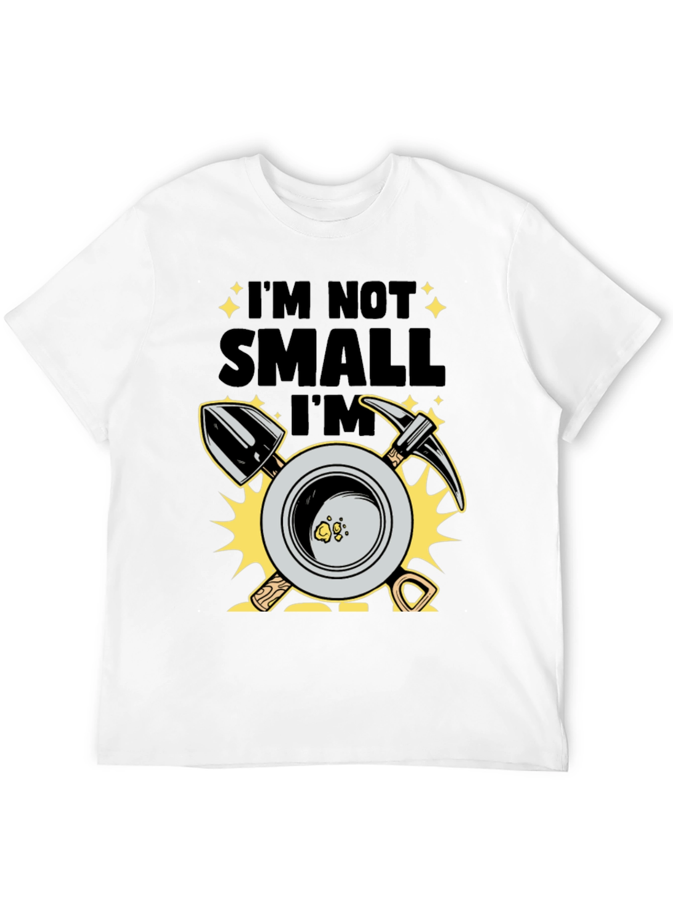 Im Not Small Im Gold T-Shirt Prospecting Miner Tee