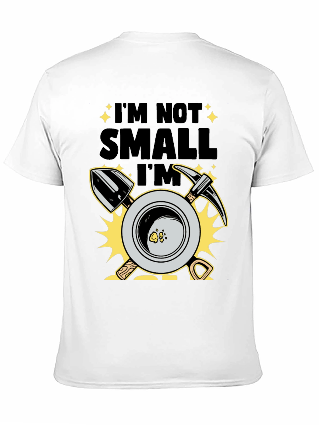 Im Not Small Im Gold T-Shirt Prospecting Miner Tee