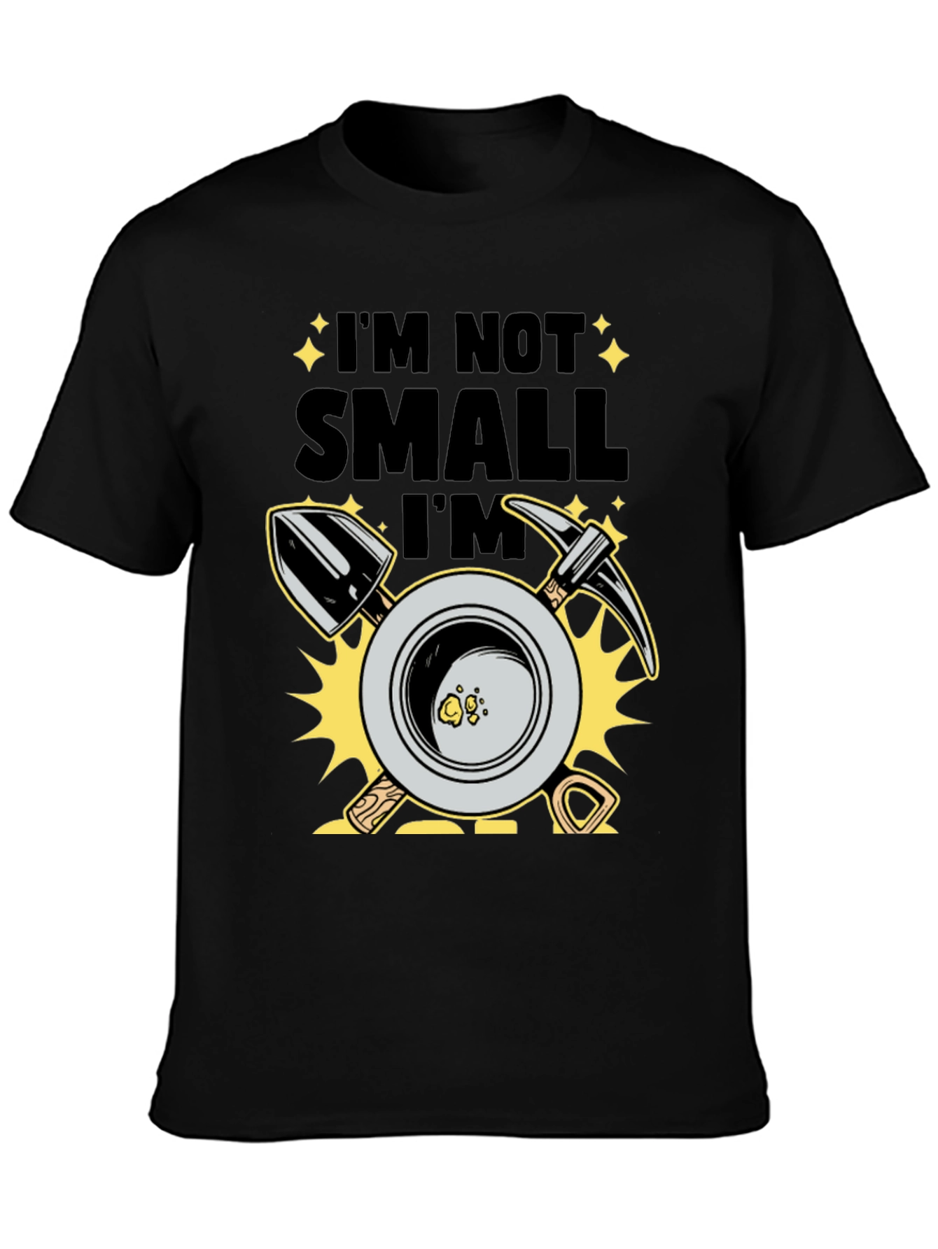 Im Not Small Im Gold T-Shirt Prospecting Miner Tee