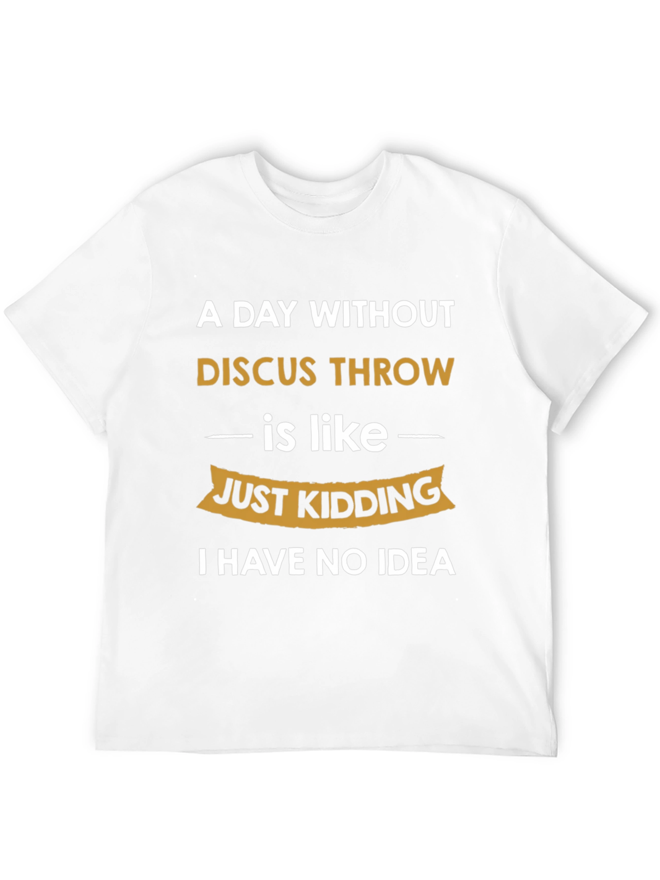 Funny Discus Throw T-Shirt: I Have No Idea