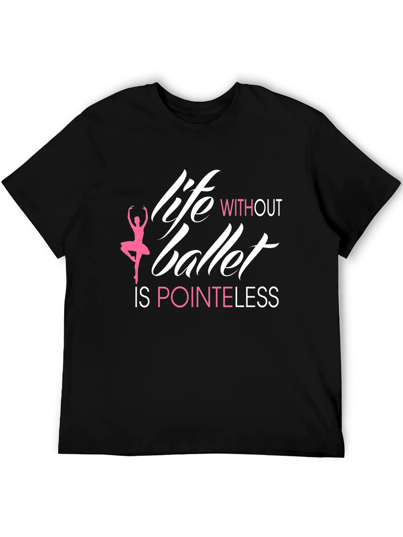 Life Without Ballet is Pointeless T-Shirt