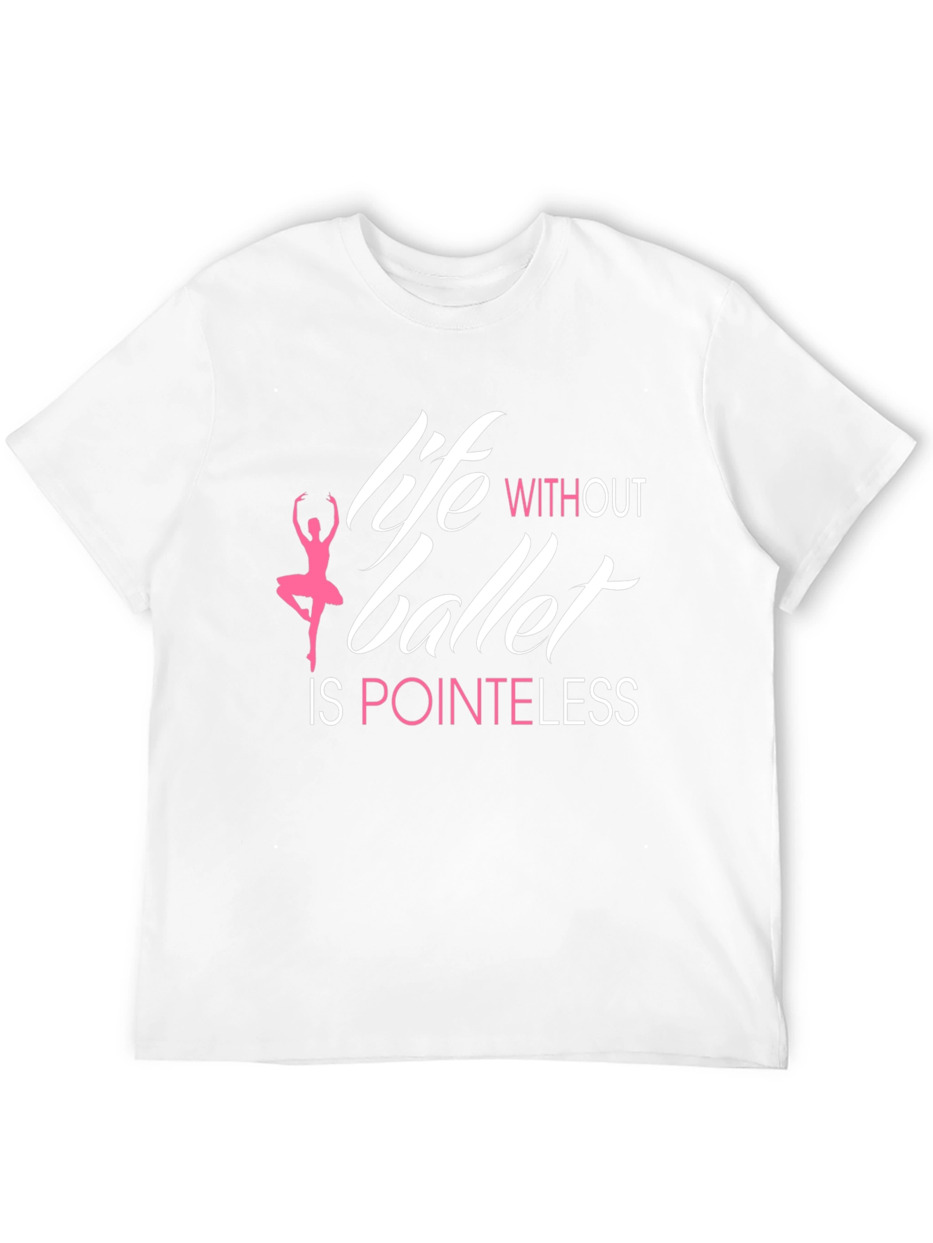 Life Without Ballet is Pointeless T-Shirt