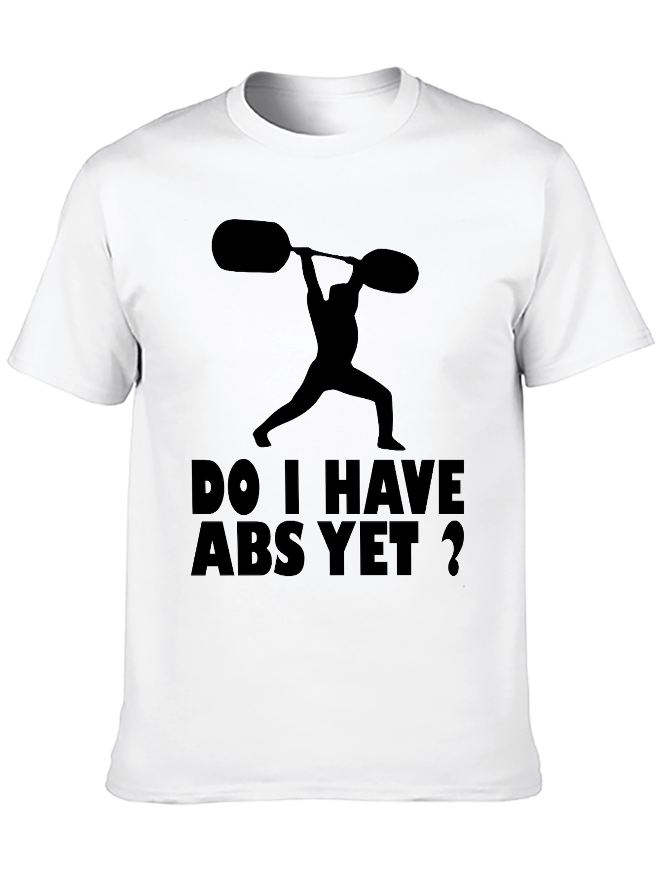 Funny Workout Shirt: Do I Have Abs Yet?