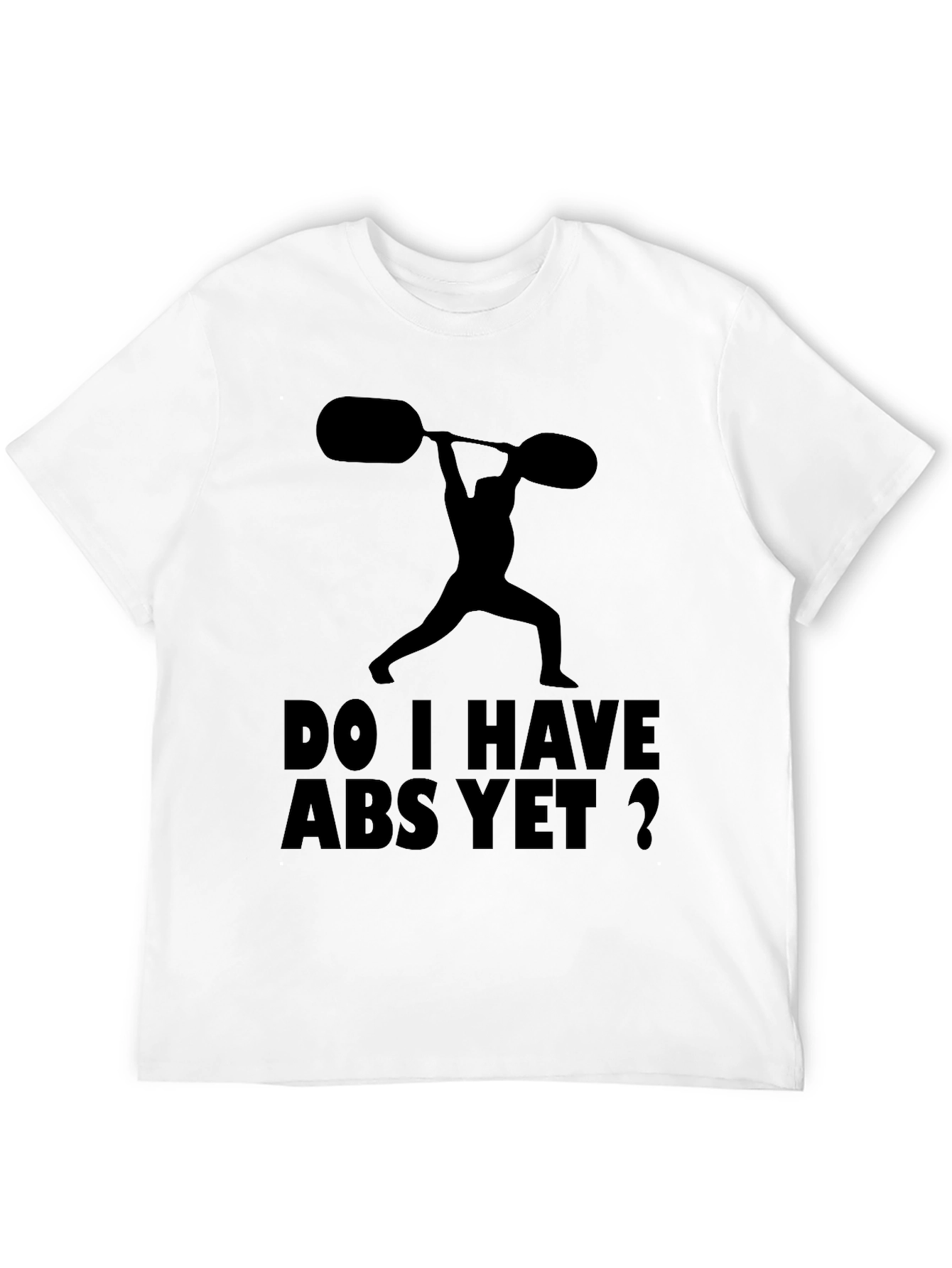 Funny Workout Shirt: Do I Have Abs Yet?