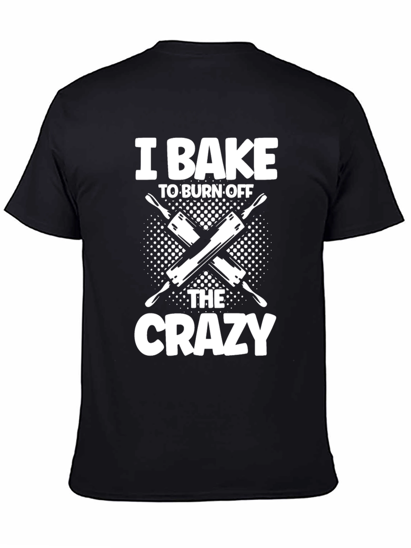 I Bake to Burn Off The Crazy T-Shirt