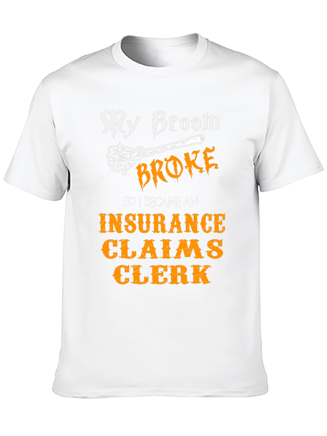 My Broom Broke Insurance Claims Clerk T-Shirt