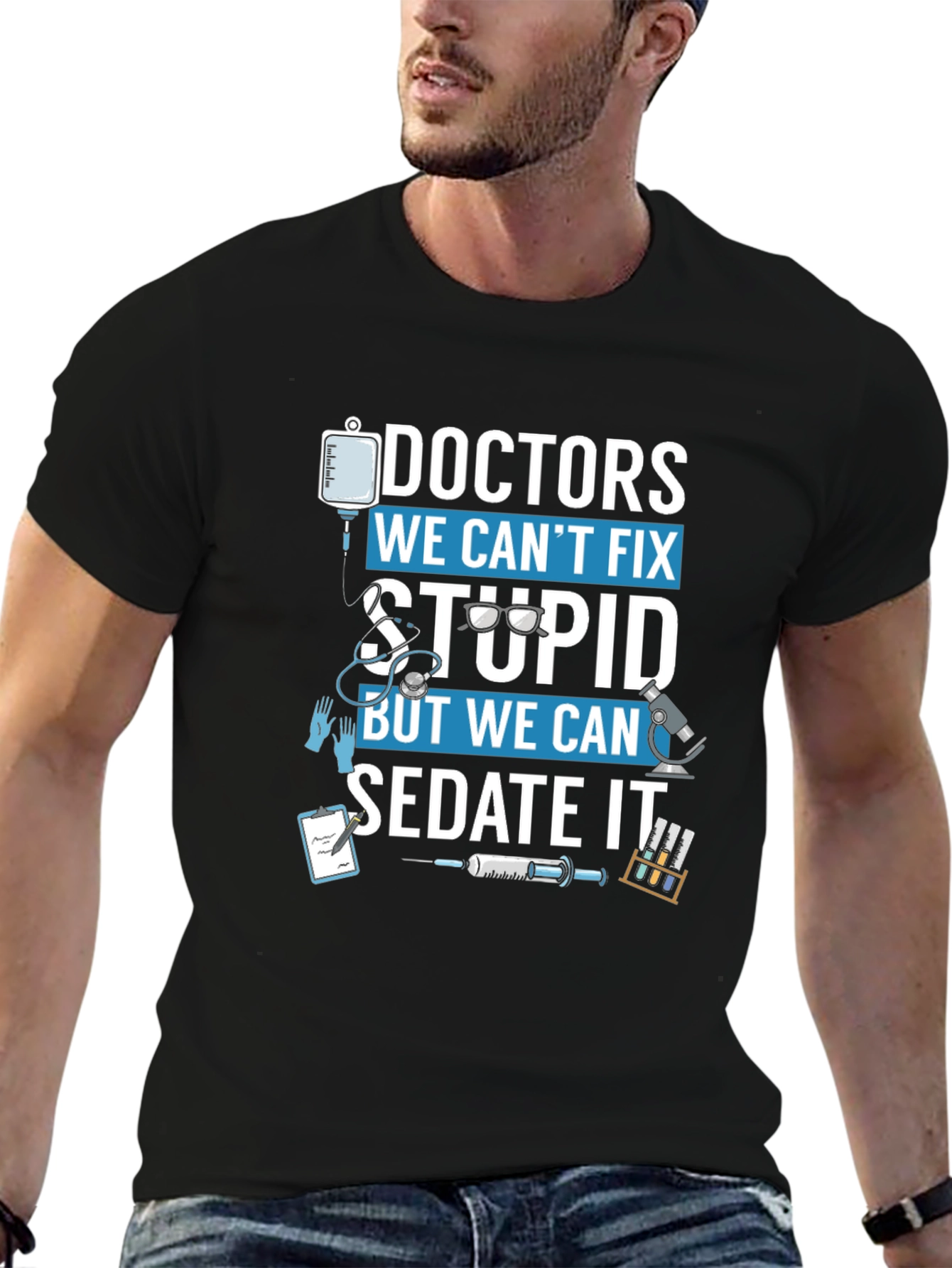 Doctors We Cant Fix Stupid T-Shirt