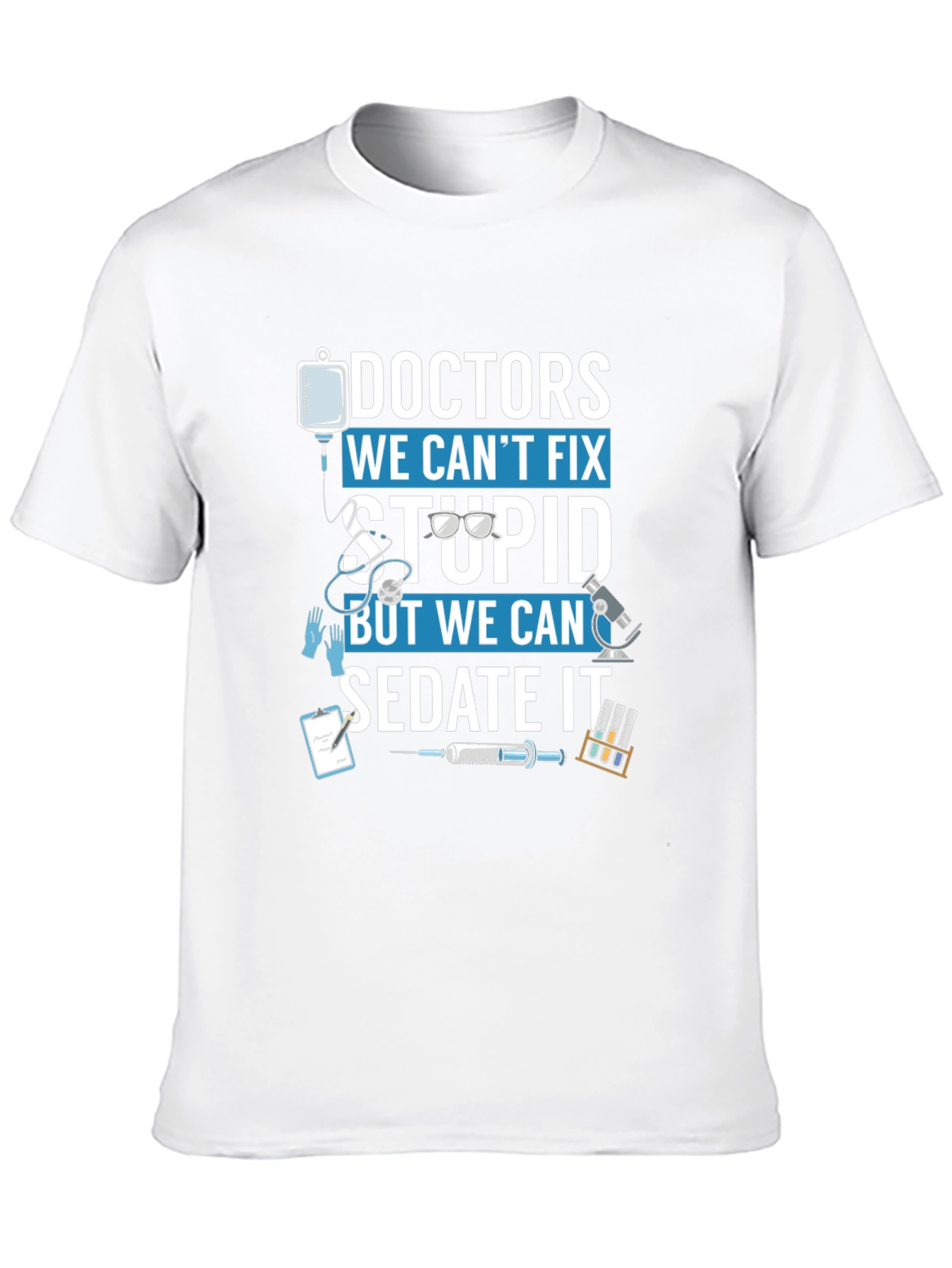 Doctors We Cant Fix Stupid T-Shirt