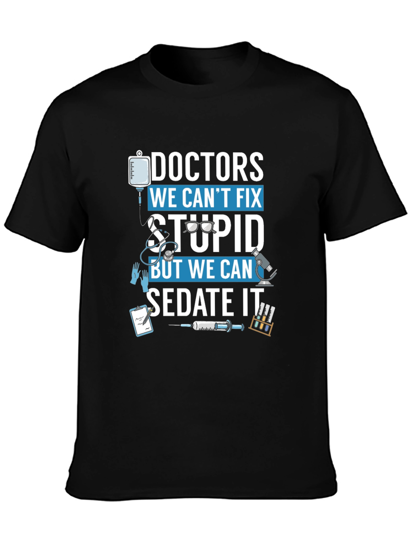 Doctors We Cant Fix Stupid T-Shirt