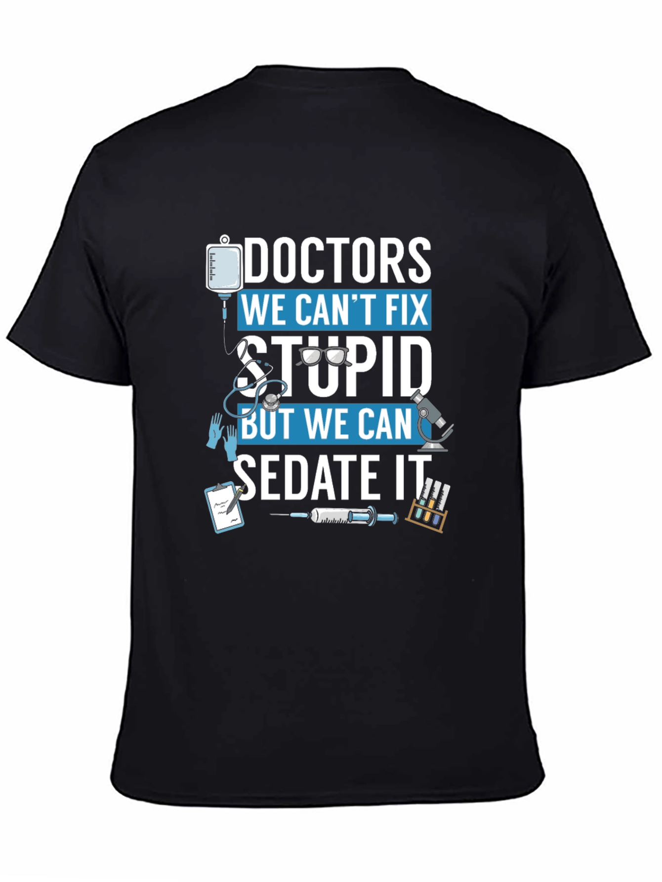 Doctors We Cant Fix Stupid T-Shirt