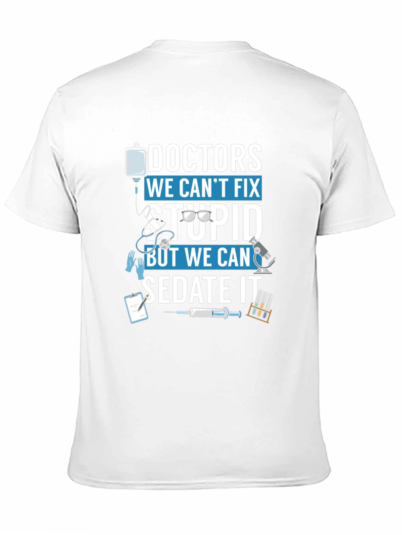 Doctors We Cant Fix Stupid T-Shirt