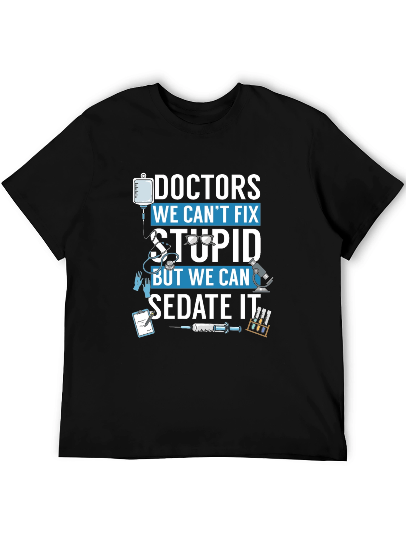 Doctors We Cant Fix Stupid T-Shirt