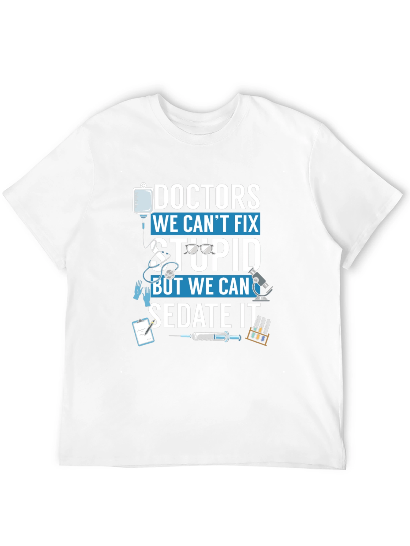 Doctors We Cant Fix Stupid T-Shirt
