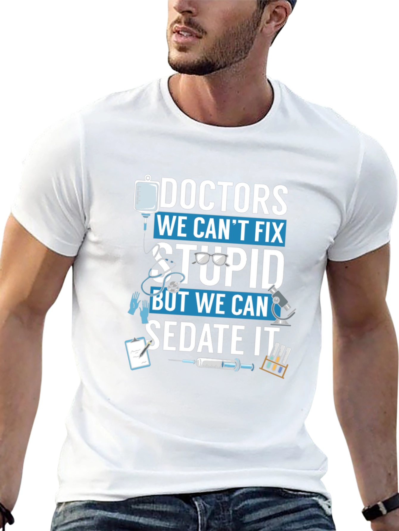 Doctors We Cant Fix Stupid T-Shirt