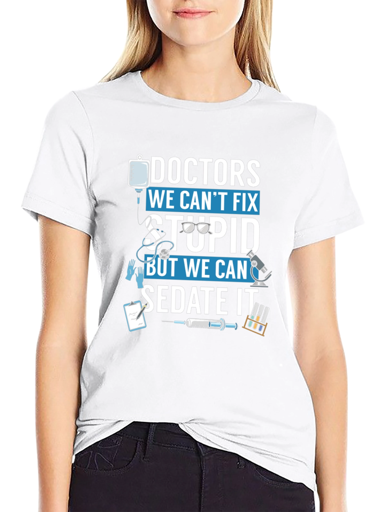 Doctors We Cant Fix Stupid T-Shirt