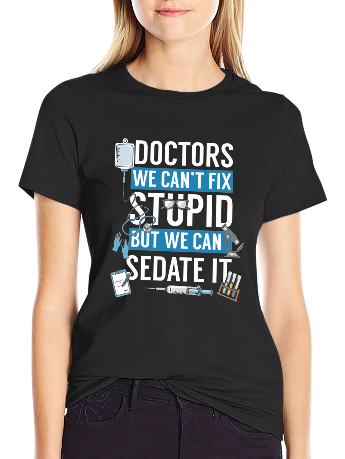 Doctors We Cant Fix Stupid T-Shirt