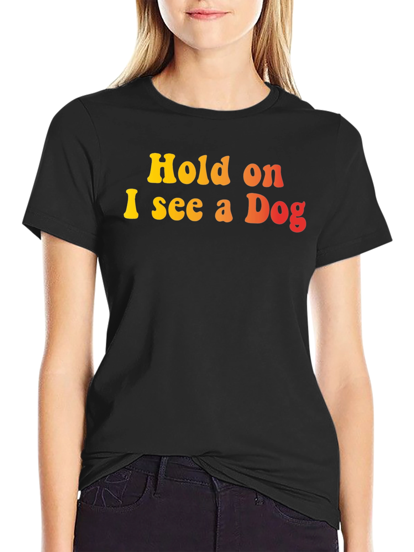 Hold on I see a Dog Graphic T-Shirt