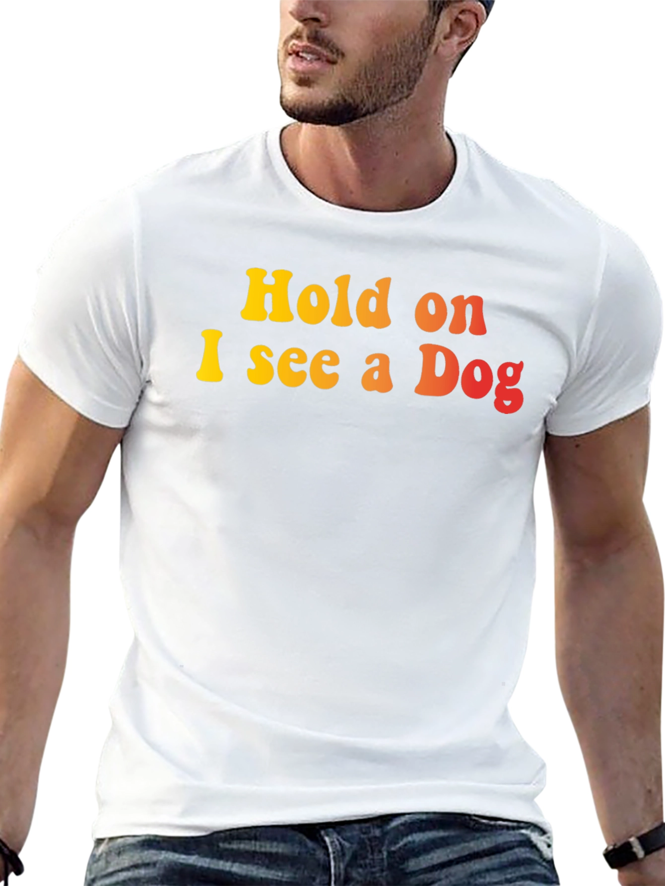 Hold on I see a Dog Graphic T-Shirt